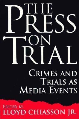 The Press on Trial: Crimes and Trials as Media Events