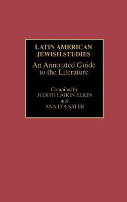 Latin American Jewish Studies: An Annotated Guide to the Literature (Bibliographies and Indexes in Ethnic Studies)