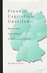 Finance Capitalism Unveiled: Banks and the German Political Economy Finance Capitalism Unveiled: Banks and the German Political Economy