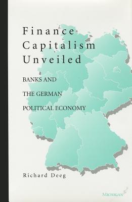 Finance Capitalism Unveiled: Banks and the German Political Economy (Hardcover)