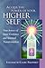 Access the Power of Your Higher Self: Your Source of Inner Guidance and Spiritual Transformation (Pocket Guides to Practical Spirituality)
