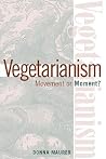 Vegetarianism: Movement Or Moment: Promoting A Lifestyle For Cult Change Vegetarianism: Movement Or Moment: Promoting A Lifestyle For Cult Change