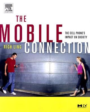 The Mobile Connection: The Cell Phone's Impact on Society (Interactive Technologies)