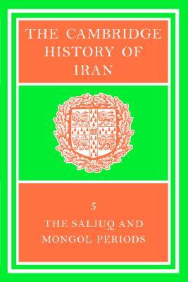 The Cambridge History of Iran, Volume 5: The Saljuq and Mongol Periods (Hardcover)