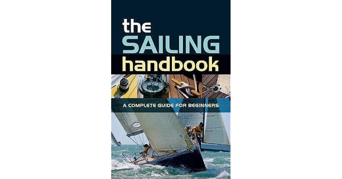 The Sailing Handbook A Complete Guide for Beginners by Halsey C