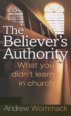 The Believer's Authority: What You Didn't Learn in Church (Paperback)