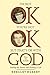 I'm Not OK, You're Not OK, But That's OK With God: Finding the Humor and Healing in Life
