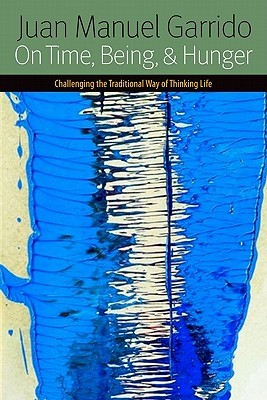 On Time, Being, And Hunger: Challenging the Traditional Way of Thinking Life (Forms of Living)