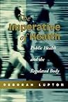 The Imperative of Health: Public Health and the Regulated Body The Imperative of Health: Public Health and the Regulated Body