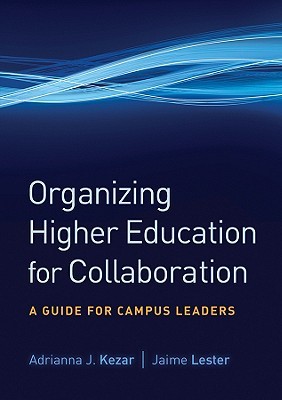 Organizing Higher Education for Collaboration: A Guide for Campus Leaders (Hardcover)