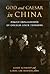 God and Caesar in China: Policy Implications of Church-State Tensions
