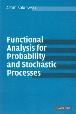 Functional Analysis for Probability and Stochastic Processes: An Introduction (Paperback)