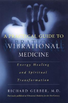 A Practical Guide to Vibrational Medicine: Energy Healing and Spiritual Transformation (Paperback)