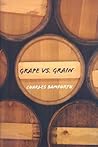 Grape vs. Grain by Charles W. Bamforth