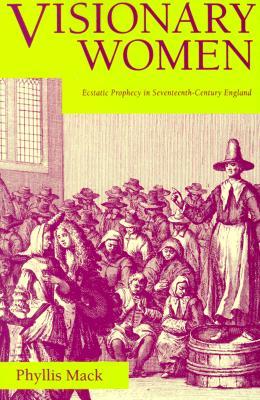 Visionary Women: Ecstatic Prophecy in Seventeenth-Century England (Paperback)