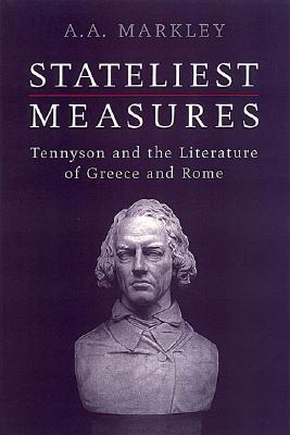 Stateliest Measures: Tennyson and the Literature of Greece and Rome (Hardcover)