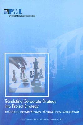 Translating Corporate Strategy Into Project Strategy: Realizing Corporate Strategy Throught Project Management (Paperback)