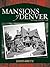 Mansions of Denver: The Vintage Years 1870-1938 (The Pruett Series)