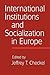 International Institutions and Socialization in Europe (International Organization, 59-4)
