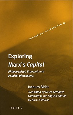 Exploring Marx's Capital: Philosophical, Economic and Political Dimensions (Historical Materialism Book Series, 14)