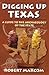 Digging Up Texas: A Guide to the Archaeology of the State