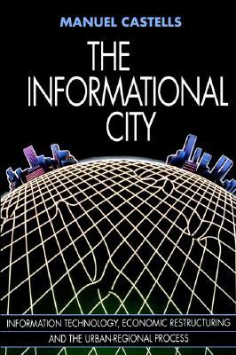 The Informational City: Economic Restructuring and Urban Development (Paperback)