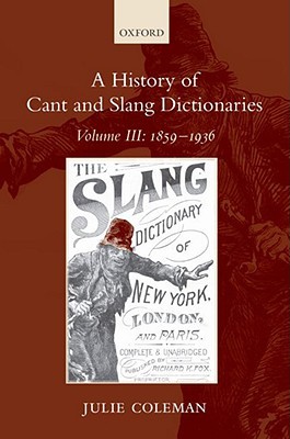 A History of Cant and Slang Dictionaries, Vol. 3: 1859-1936 (Hardcover)