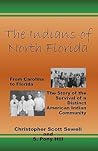 The Indians of North Florida: From Carolina to Florida, The Story of the Survival of a Distinct American Indian Community The Indians of North Florida: From Carolina to Florida, The Story of the Survival of a Distinct American Indian Community