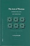 The Acts of Thomas: Introduction, Text, and Commentary (Novum Testamentum, Supplements, 108) The Acts of Thomas: Introduction, Text, and Commentary (Novum Testamentum, Supplements, 108)