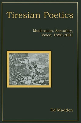 Tiresian Poetics: Modernism, Sexuality, Voice, 1888-2001 (Hardcover)