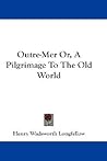 Outre-Mer Or, A Pilgrimage To The Old World