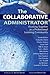 The Collaborative Administrator: Working Together As a Professional Learning Community
