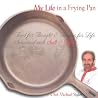 My Life in a Frying Pan My Life in a Frying Pan