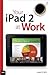 Your iPad 2 at Work