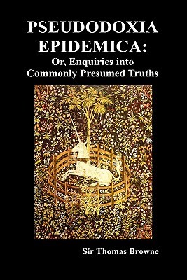 Pseudodoxia Epidemica: Or, Enquiries Into Commonly Presumed Truths