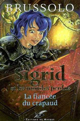 La Fiancée du Crapaud (Sigrid Et Les Mondes Perdus, #2)