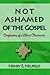 Not Ashamed of the Gospel: ...