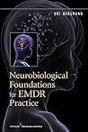 Neurobiological Foundations for EMDR Practice by Uri Bergmann