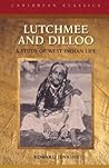 Lutchmee and Dilloo: A Study of West Indian Life
