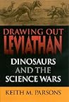 Drawing Out Leviathan: Dinosaurs and the Science Wars Drawing Out Leviathan: Dinosaurs and the Science Wars