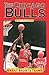 The Chicago Bulls by John F. Grabowski