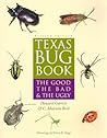 Texas Bug Book: The Good, the Bad, and the Ugly Texas Bug Book: The Good, the Bad, and the Ugly