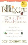 The Bible Cure for Colds and Flu: Ancient Truths, Natural Remedies and the Latest Findings for Your Health Today The Bible Cure for Colds and Flu: Ancient Truths, Natural Remedies and the Latest Findings for Your Health Today