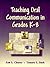 Teaching Oral Communication in Grades K-8 by Ann L. Chaney