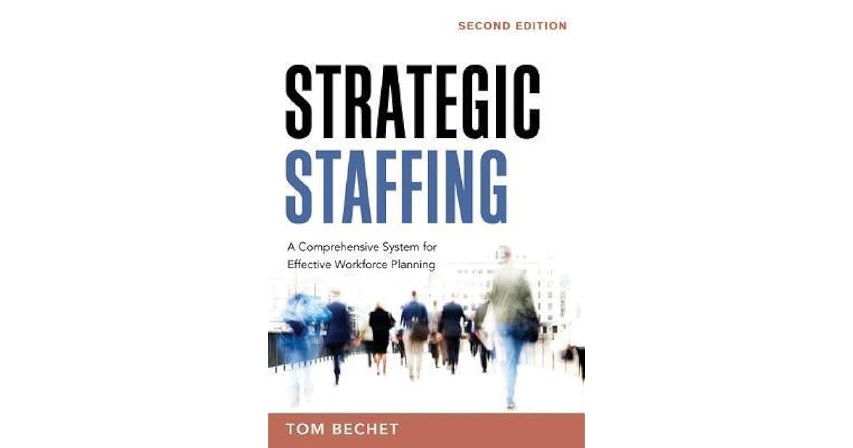 Strategic Staffing A Comprehensive System for Effective Workforce