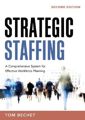 Strategic Staffing: A Comprehensive System for Effective Workforce Planning (Hardcover)