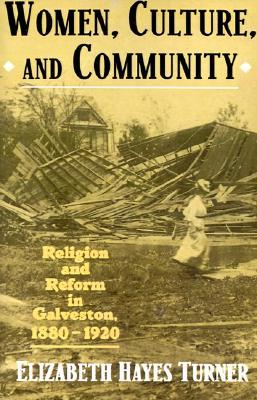 Women, Culture, and Community: Religion and Reform in Galveston, 1880-1920 (Paperback)