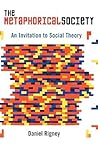 The Metaphorical Society: An Invitation to Social Theory The Metaphorical Society: An Invitation to Social Theory
