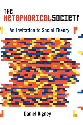 The Metaphorical Society: An Invitation to Social Theory (Paperback)