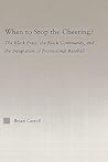 When to Stop the Cheering?: The Black Press, the Black Community, and the Integration of Professional Baseball (Studies in African American History and Culture)
